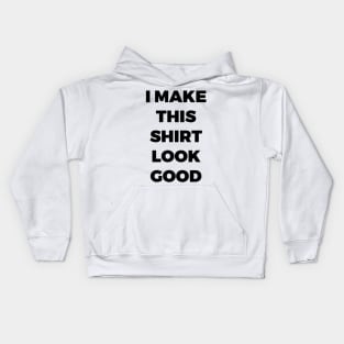 I MAKE THIS SHIRT LOOK GOOD - MINIMALIST Kids Hoodie